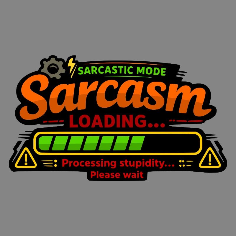 Sarcasm Loading – Processing Stupidity