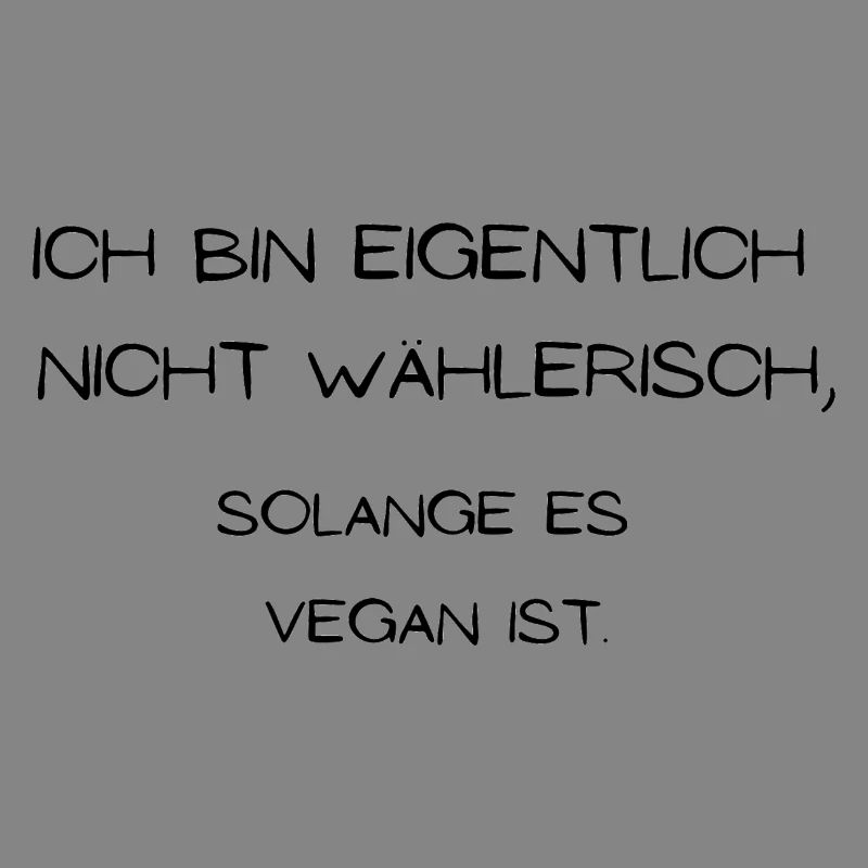Ich bin eigentlich nicht wählerisch vegan