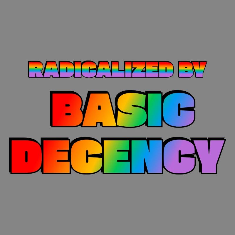 Radicalized by Basic Decency