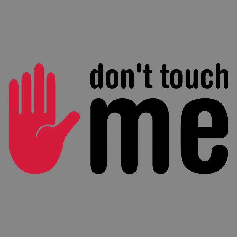 don't touch me