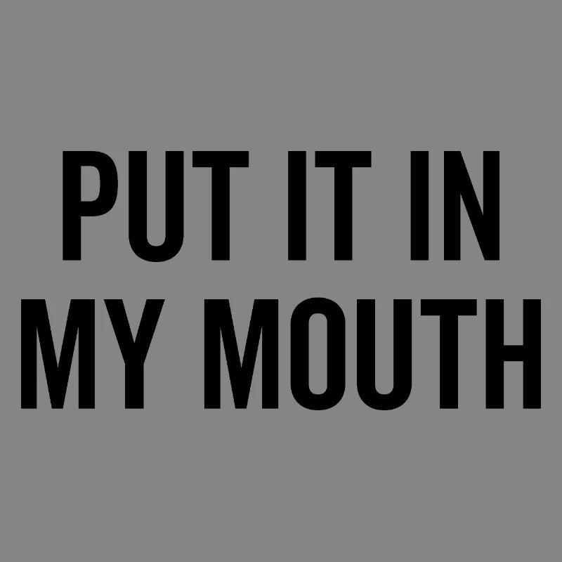 Put It My Mouth