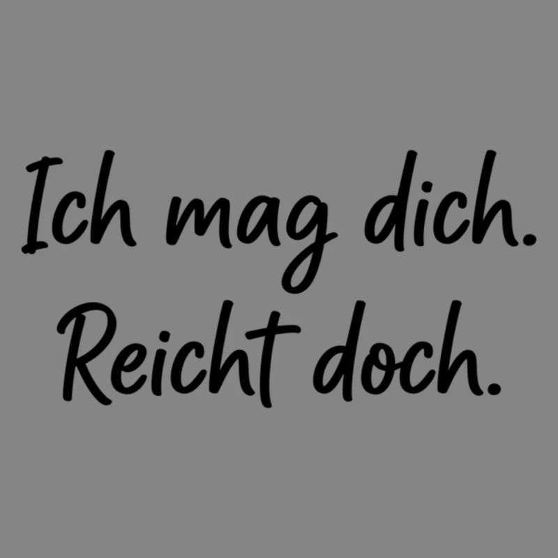 Ich mag dich. Reicht doch. – Ehrlicher Spruch