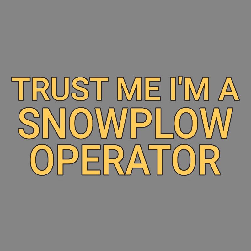 Snowplow Operator Trust Me Schneepflugfahrer