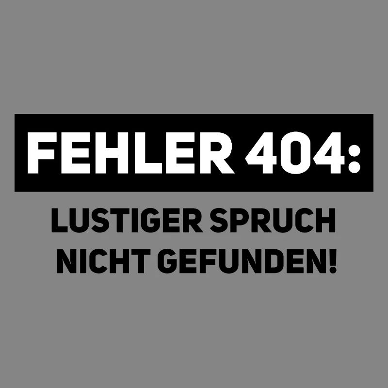 Fehler 404 – Lustiger Informatiker Spruch