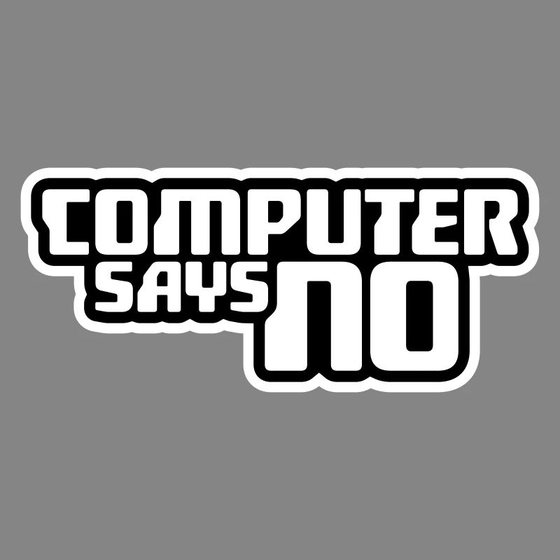 Computer Says No Funny Programmer Nerd Technique