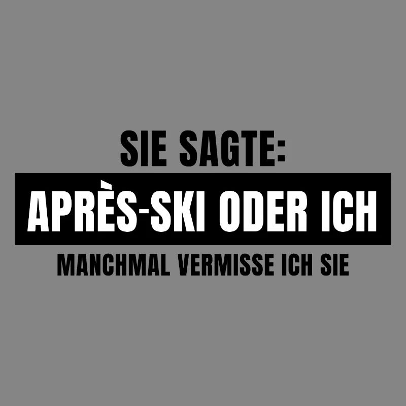 Sie sagte Apres Ski oder ich Party lustig Design