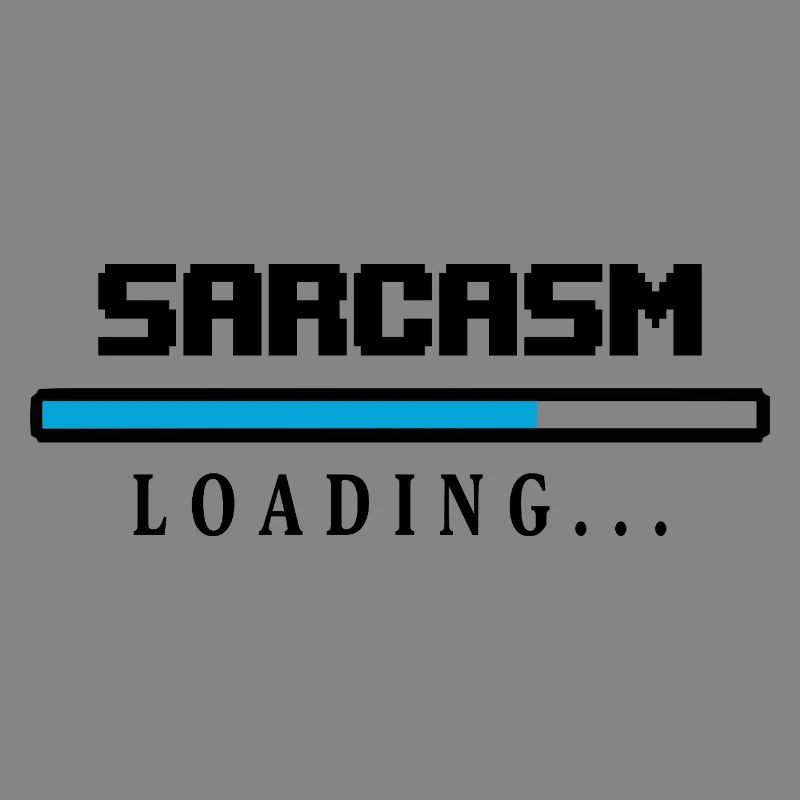 Sarcasm Loading Beam Saying