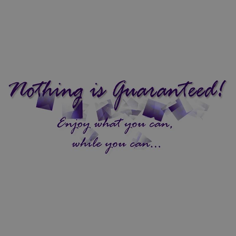 Nothing is guaranteed