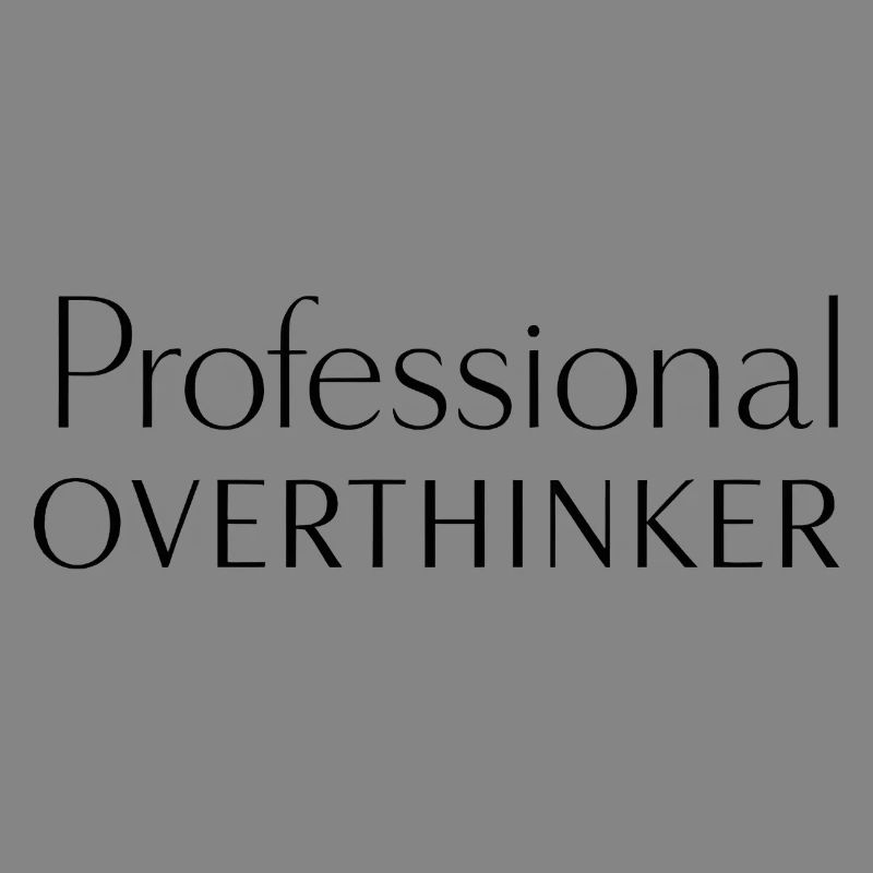 PROFESSIONAL OVERTHINKER Minimalist