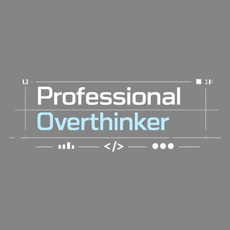 Professional OVERTHINKER tech