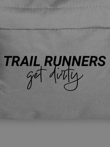 Trail Runners Get Dirty Spruch