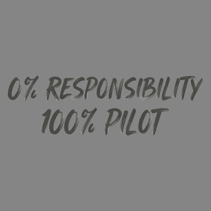 0% Responsibility 100% Pilot