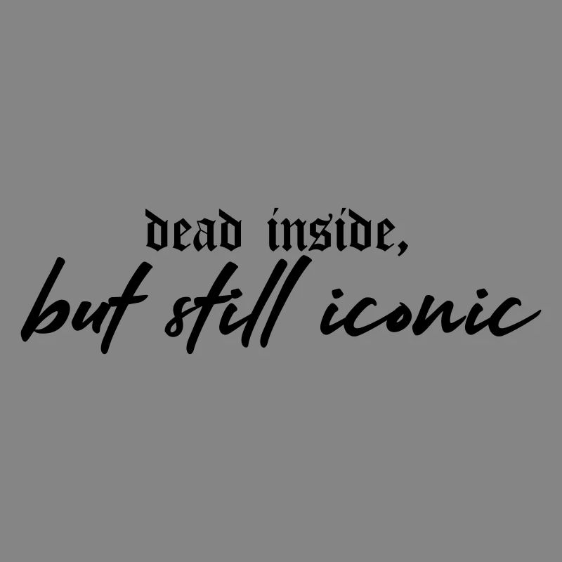 Dead Inside, Still Iconic – Dark & Stylish