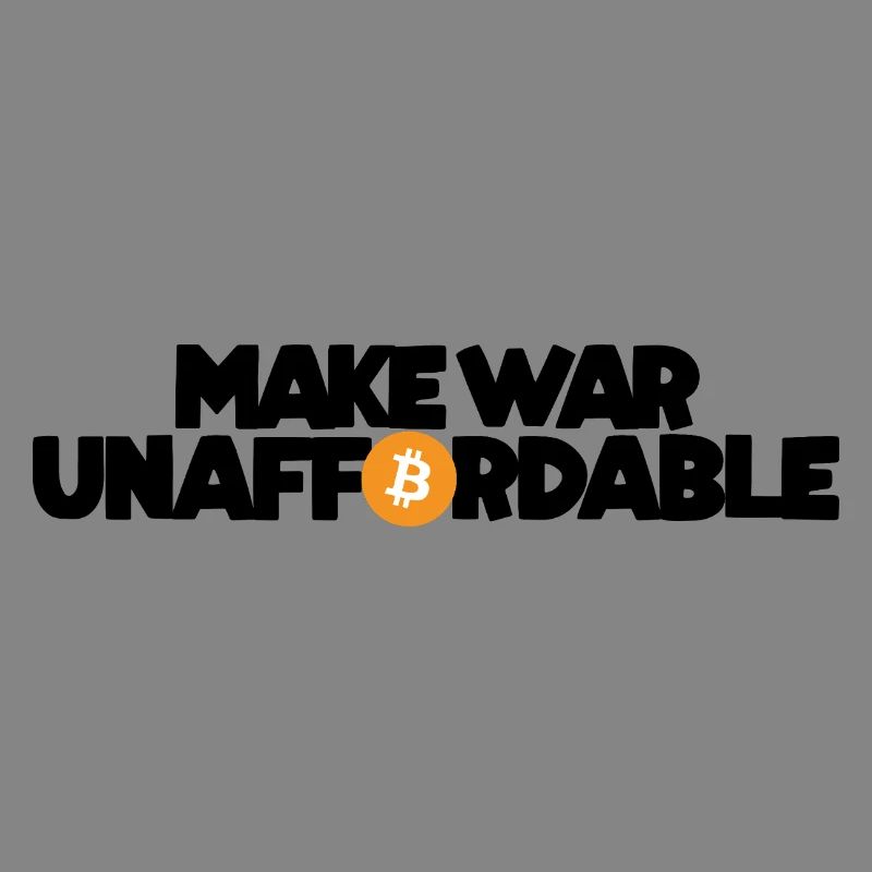 Bitcoin - Make war unaffordable
