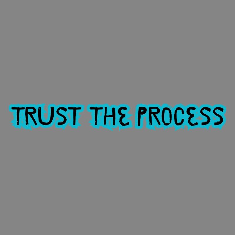 TRUST THE PROCESS conception