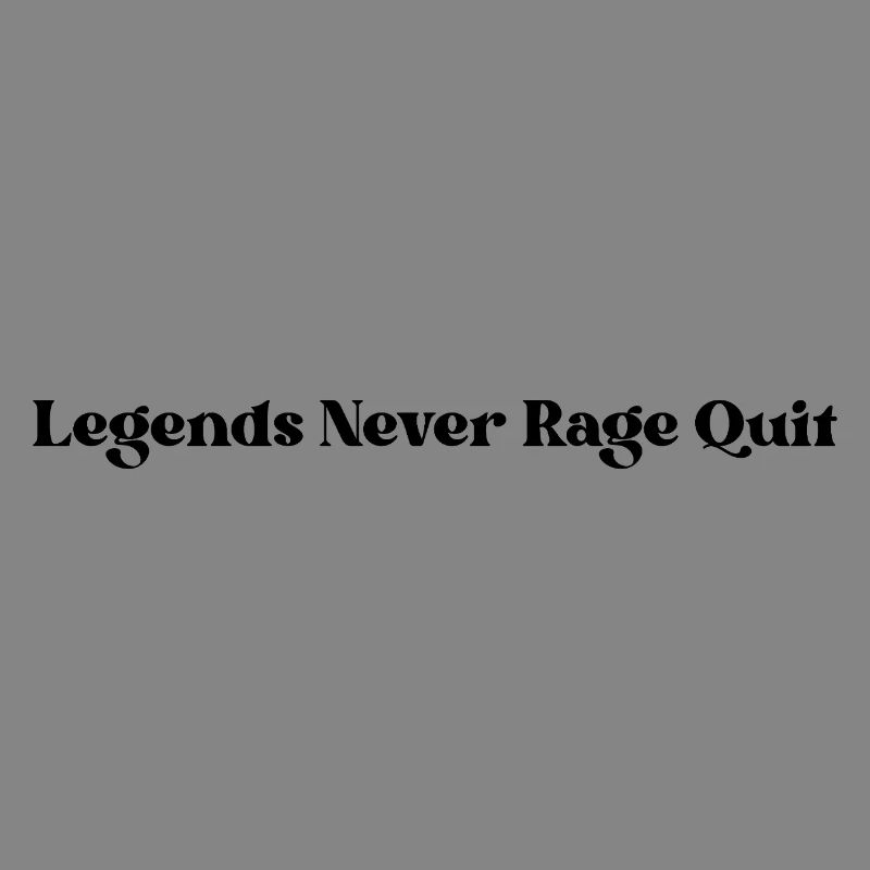 Legends Never Rage Quit