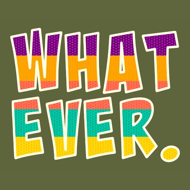 Whatever