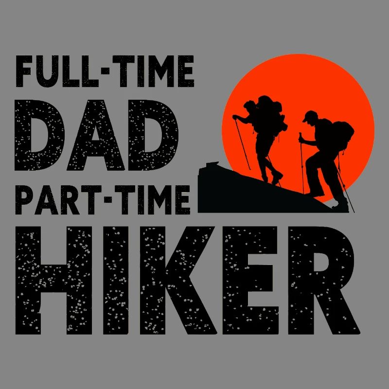 Full-Time Dad Part-Time Hiker – Dad Gift