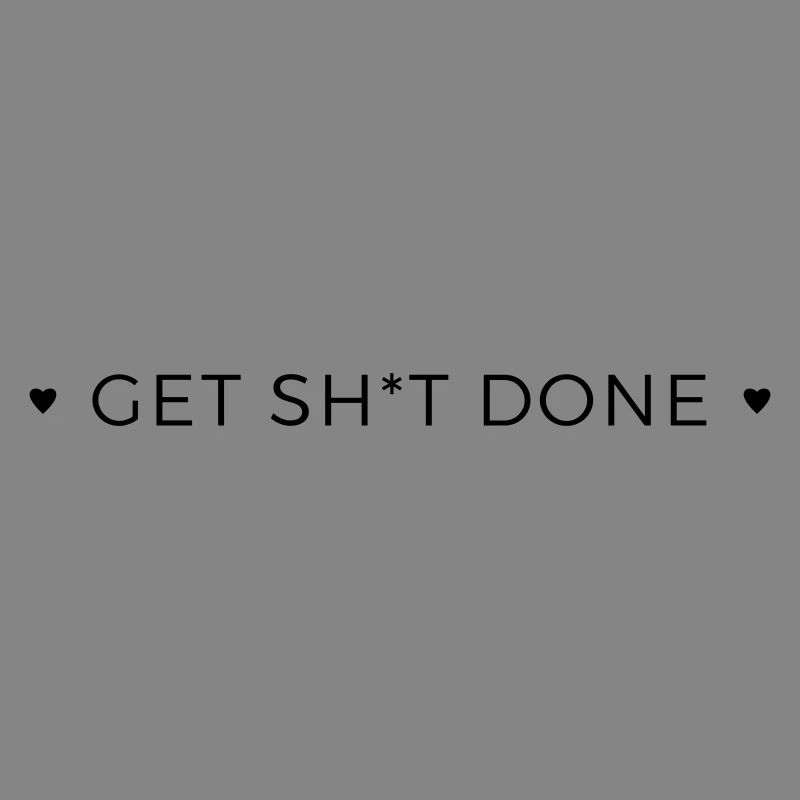 get shit done