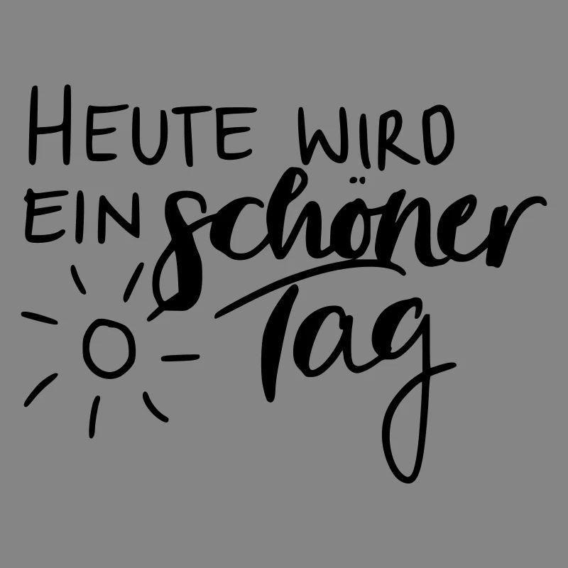 Heute wird ein schöner Tag