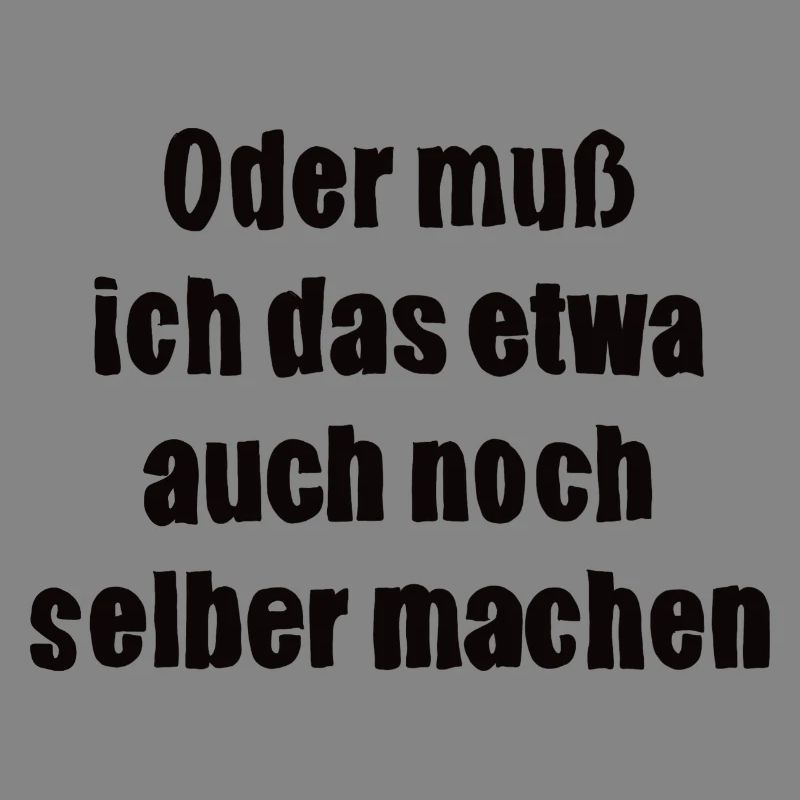 Oder muss ich das etwa auch selbst machen