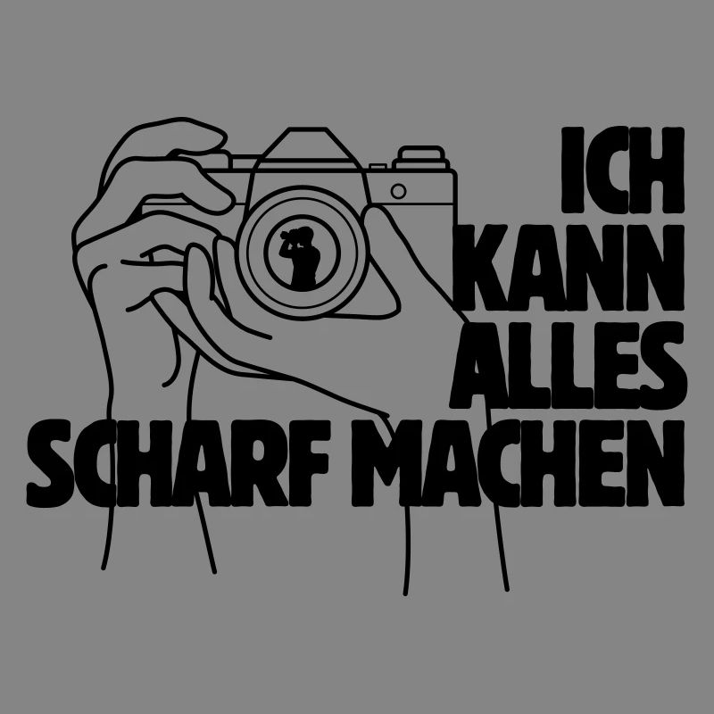 Ich kann alles scharf machen Kamera Spruch
