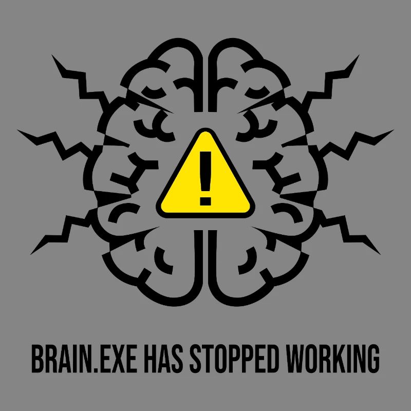 BRAIN.EXE HAS STOPPED WORKING - Brain Failure NO