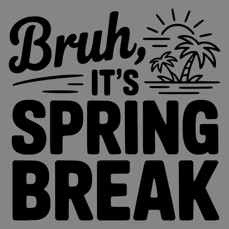 Bruh, It's Spring Break