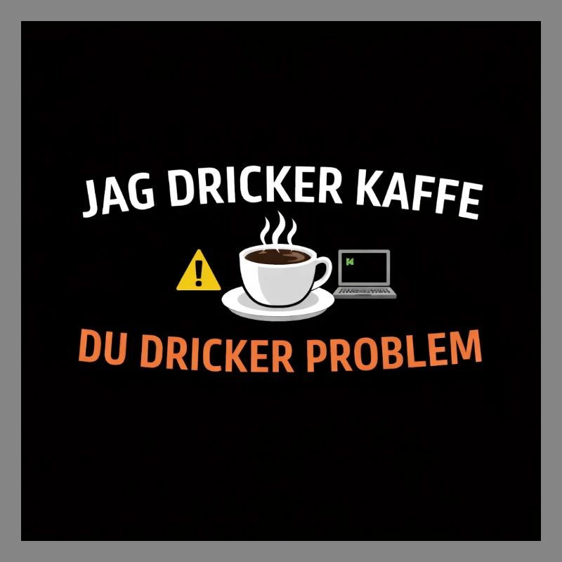 I drink coffee, you drink problems