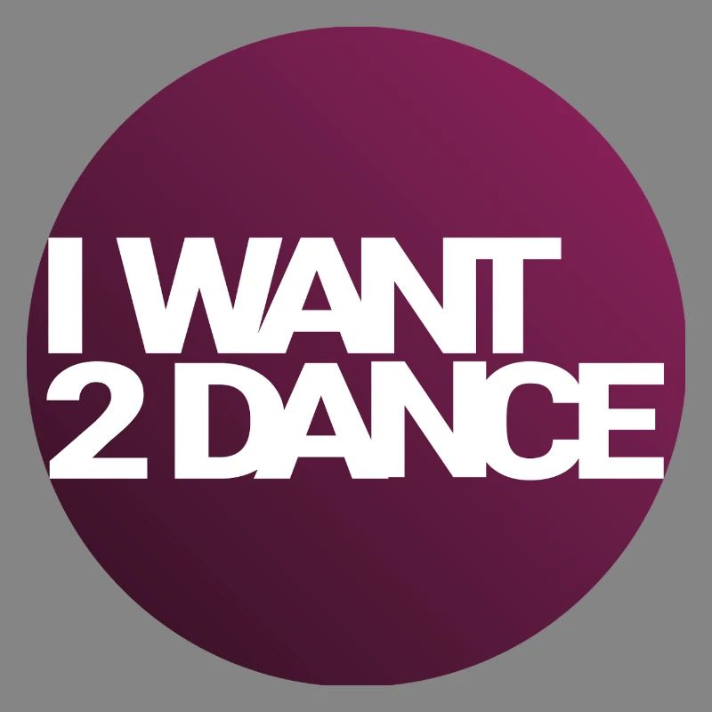 I Want 2 Dance – Circle Design