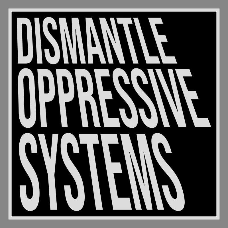 Dismantle Oppressive Systems Activism Statement