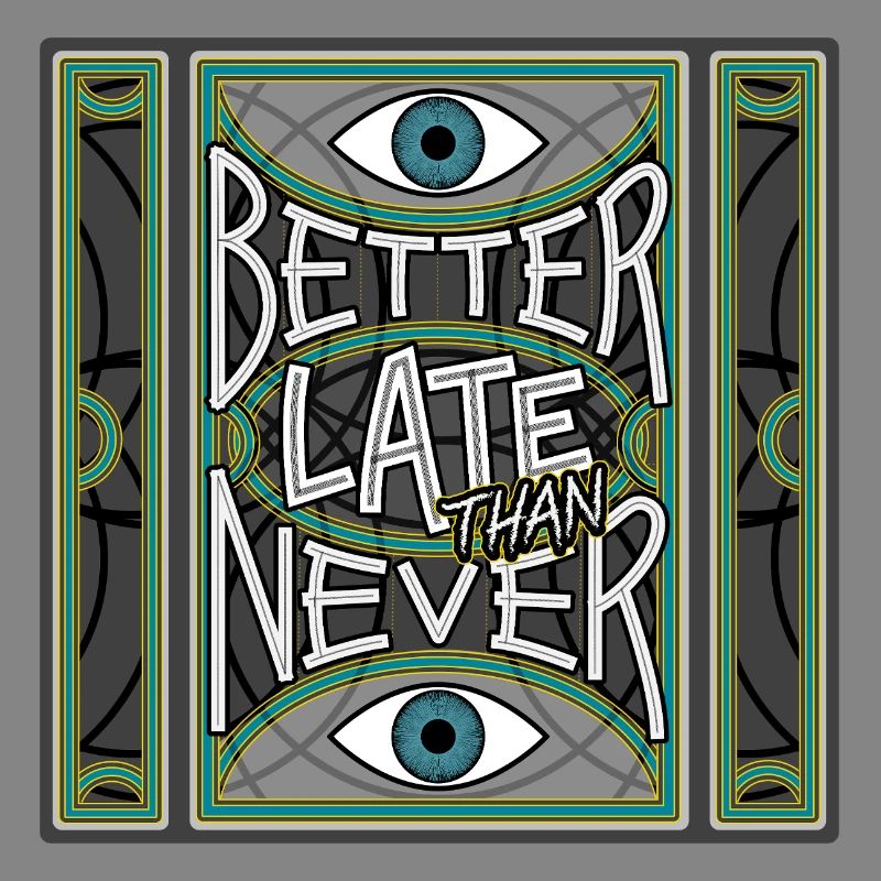BetterLateThanNever_Original