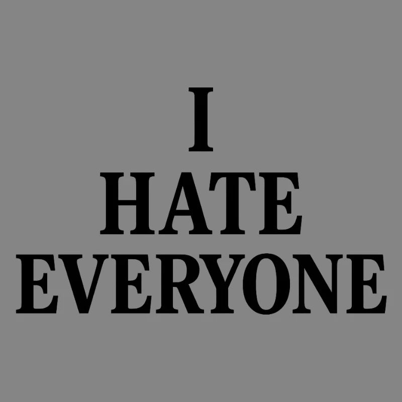I hate everyone