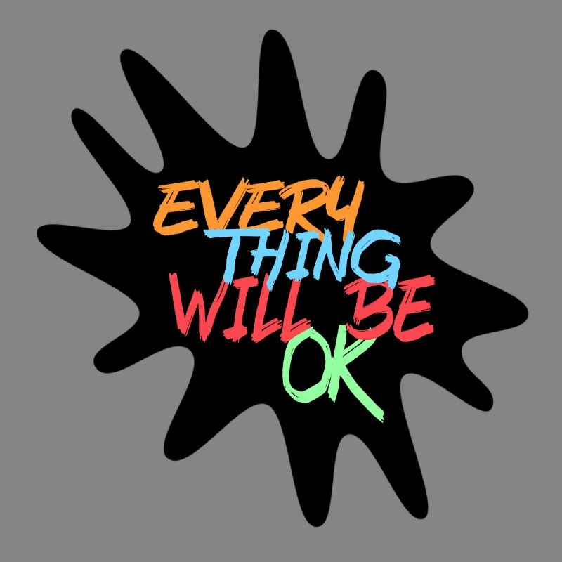 Everything will be fine! Every thing will be ok #