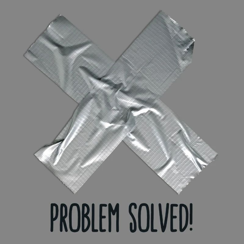 Problem Solved Duct tape