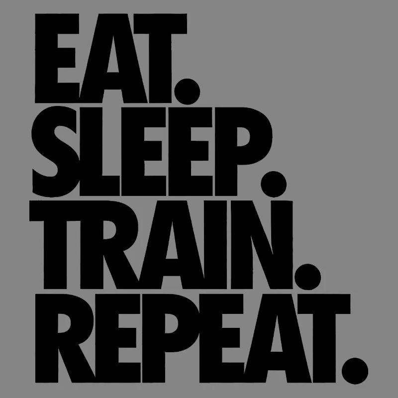 Eat Sleep Train Repeat