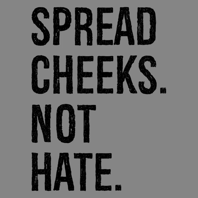 spread cheeks not hate