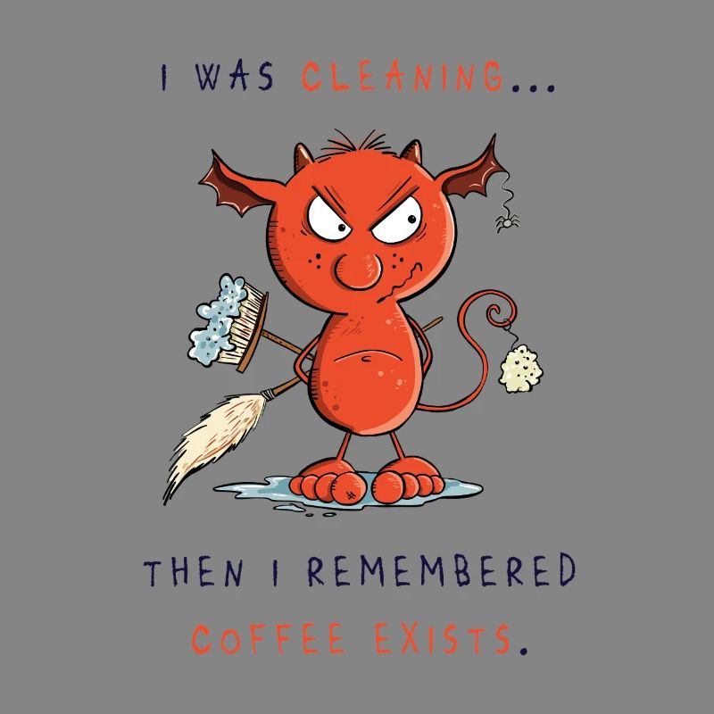 Cleaning devil cleans, coffee exists