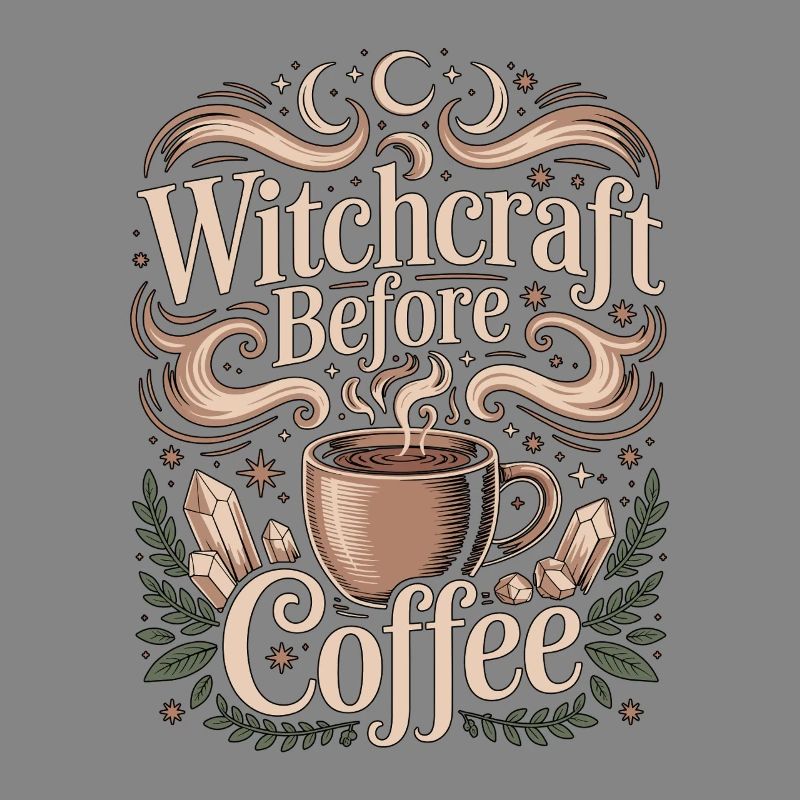 Witchcraft Before Coffee Moon Magic Coffee Lover