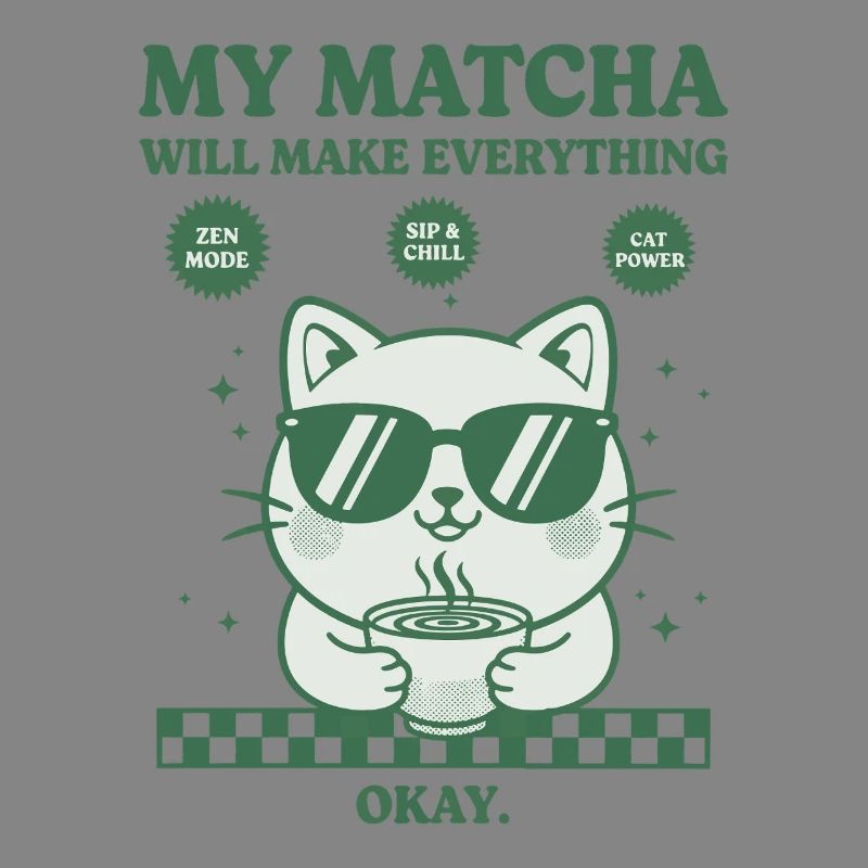 My Matcha Will Make Everything Okay Funny Matcha