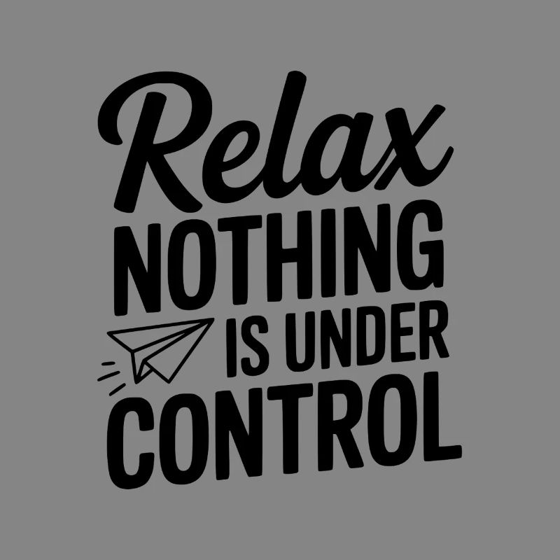 Relax Nothing is Under Control