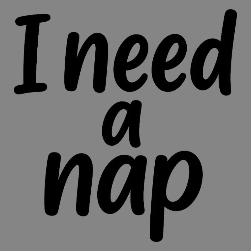 I need a nap