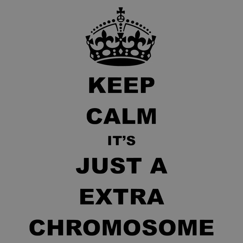 Keep Calm it's just a extra chromosome.