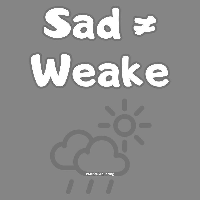 Sad ≠ Weak – Mental Wellbeing Statement