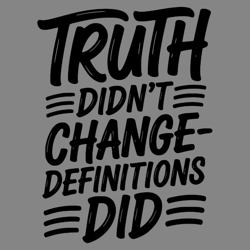  Truth Didn't Change Definitions Did | Bold