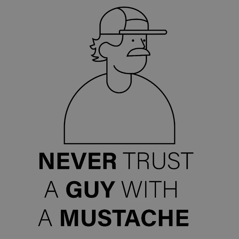 NEVER_TRUST_A_GUY_WITH_A_MUSTACHE