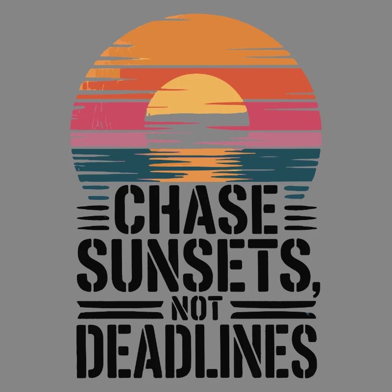 Adventure - Chase Sunsets not Deadlines
