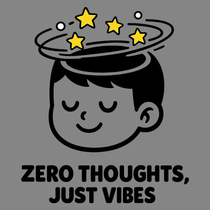 Zero Thoughts, Just Vibes