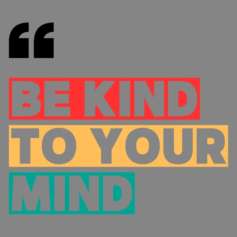 BE KIND TO YOUR MIND
