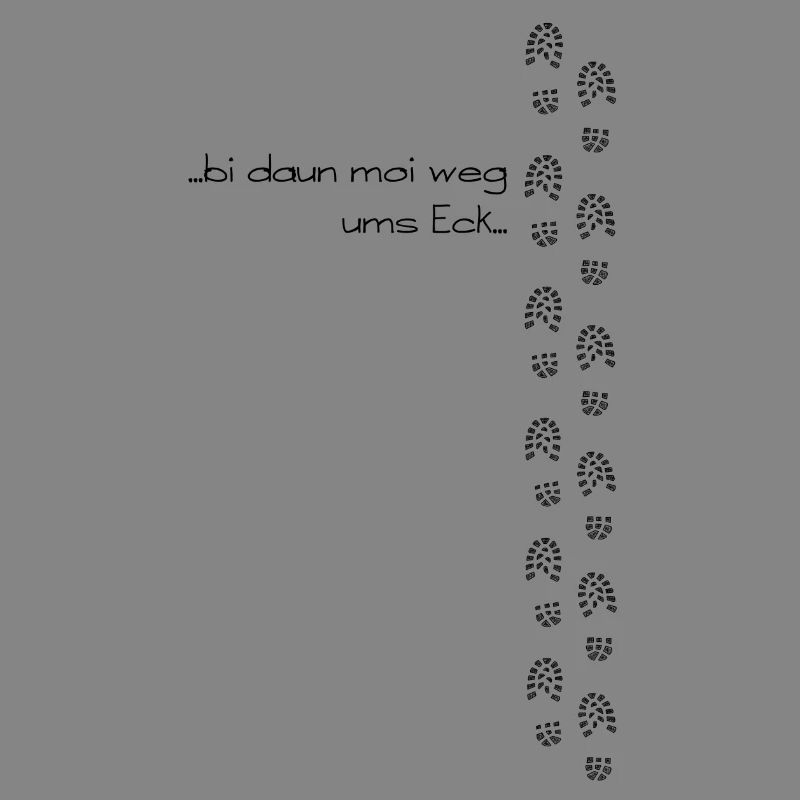 bi daun moi weg ums Eck - bin dann mal weg ums Eck